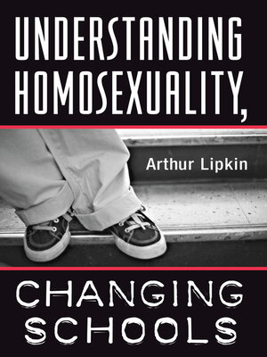 cover image of Understanding Homosexuality, Changing Schools